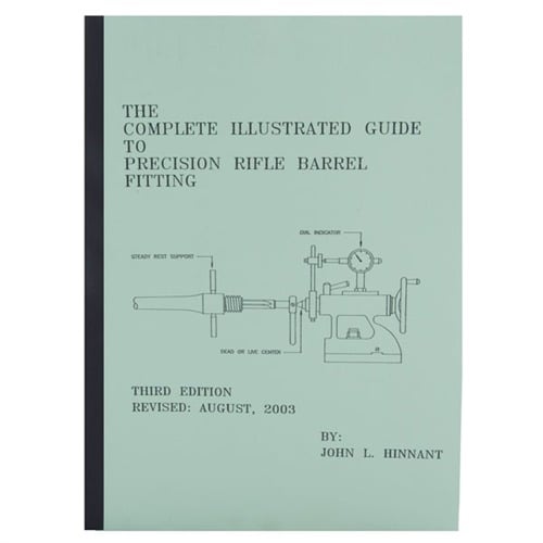 JOHN HINNANT - THE COMPLETE ILLUSTRATED GUIDE TO PRECISION RIFLE BARREL FITTING