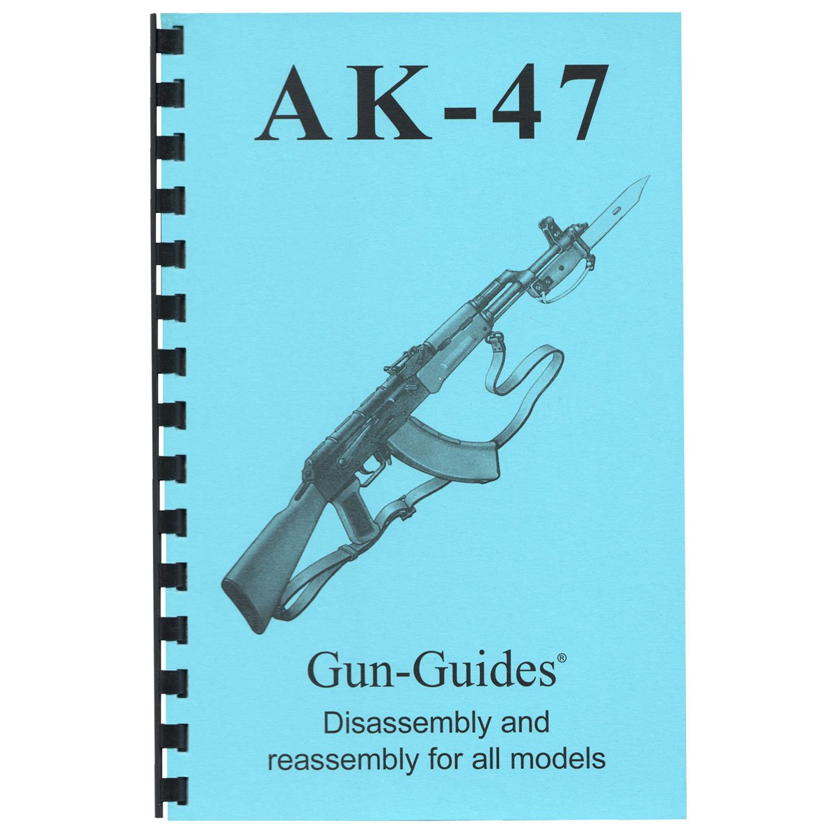 GUN-GUIDES - ASSEMBLY AND DISASSEMBLY GUIDE FOR AK-47, AKM AND ALL VARIENTS